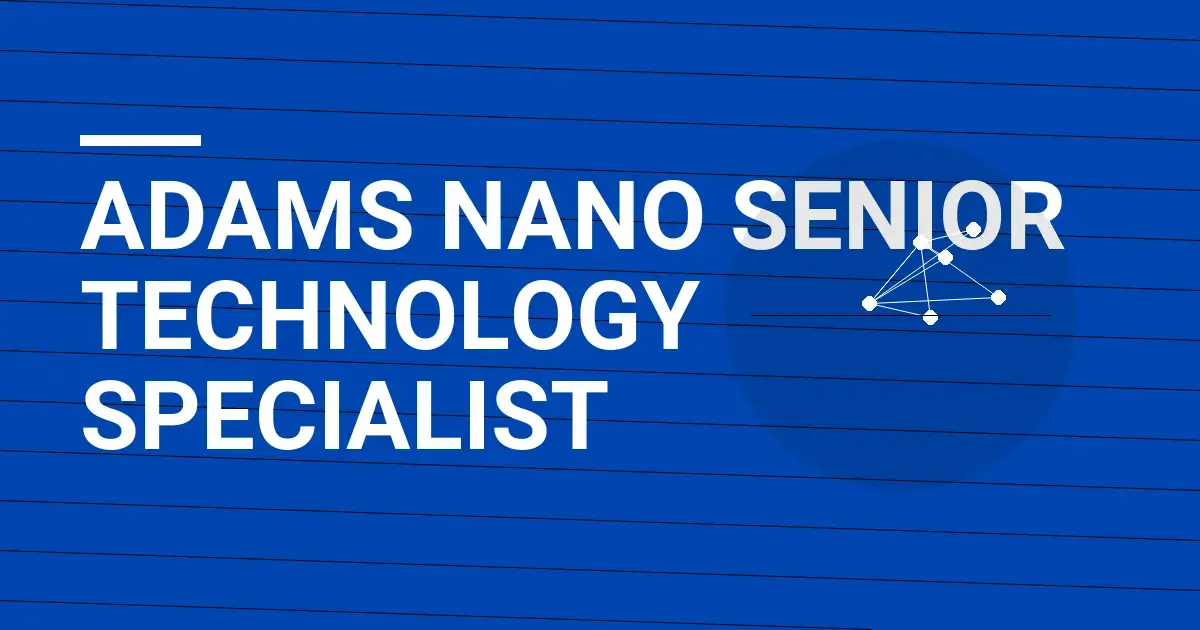 Adams Nano Senior Technology Specialist