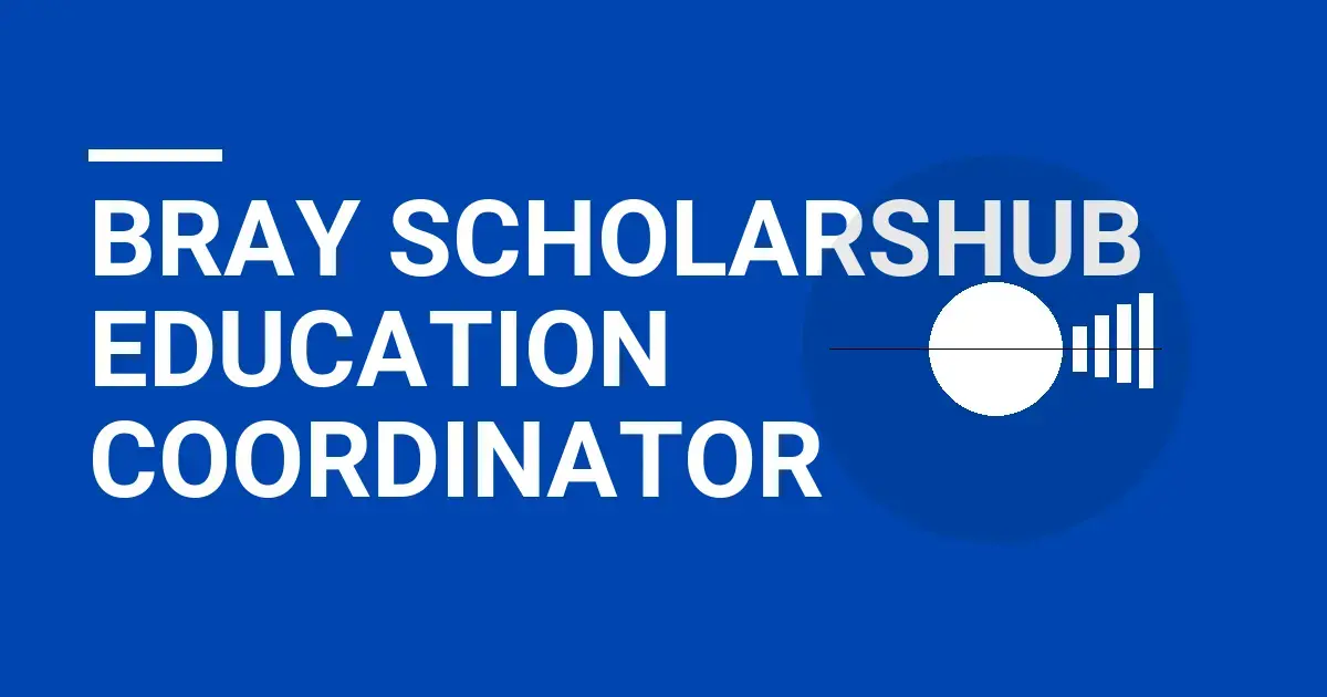 Bray ScholarsHub Education Coordinator