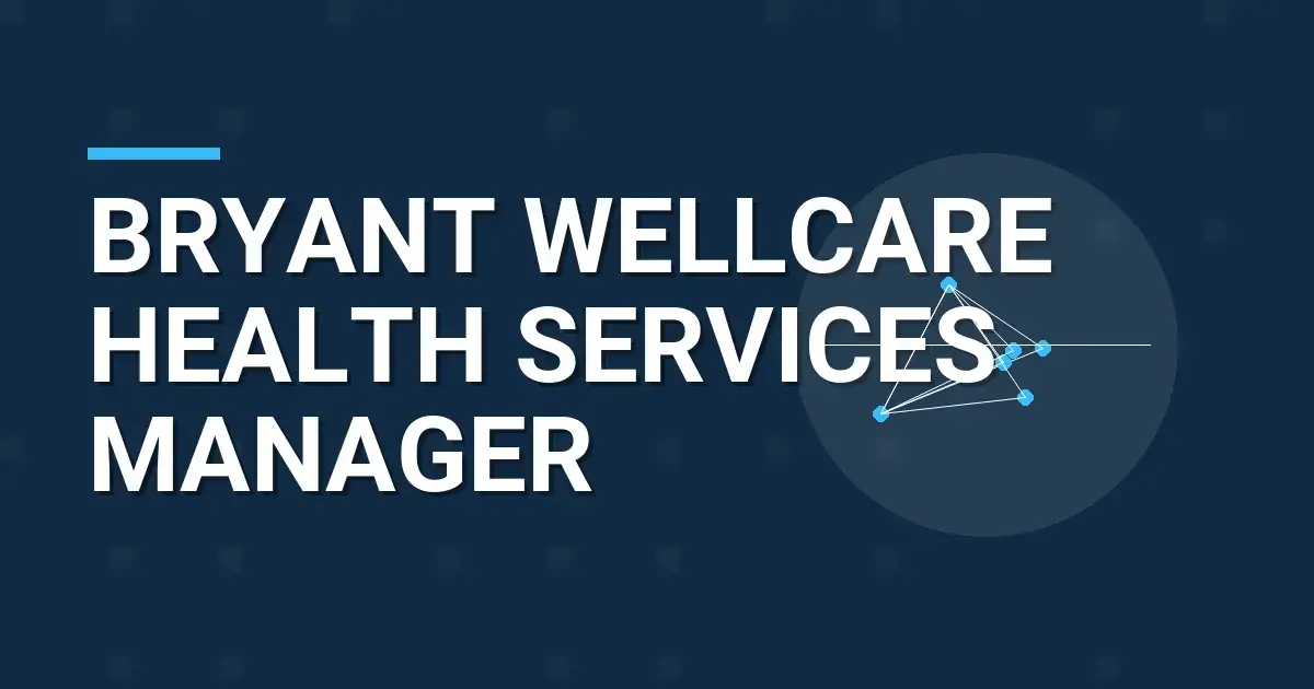 Bryant Wellcare Health Services Manager