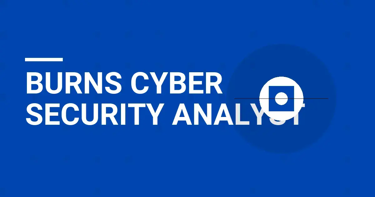 Burns Cyber Security Analyst