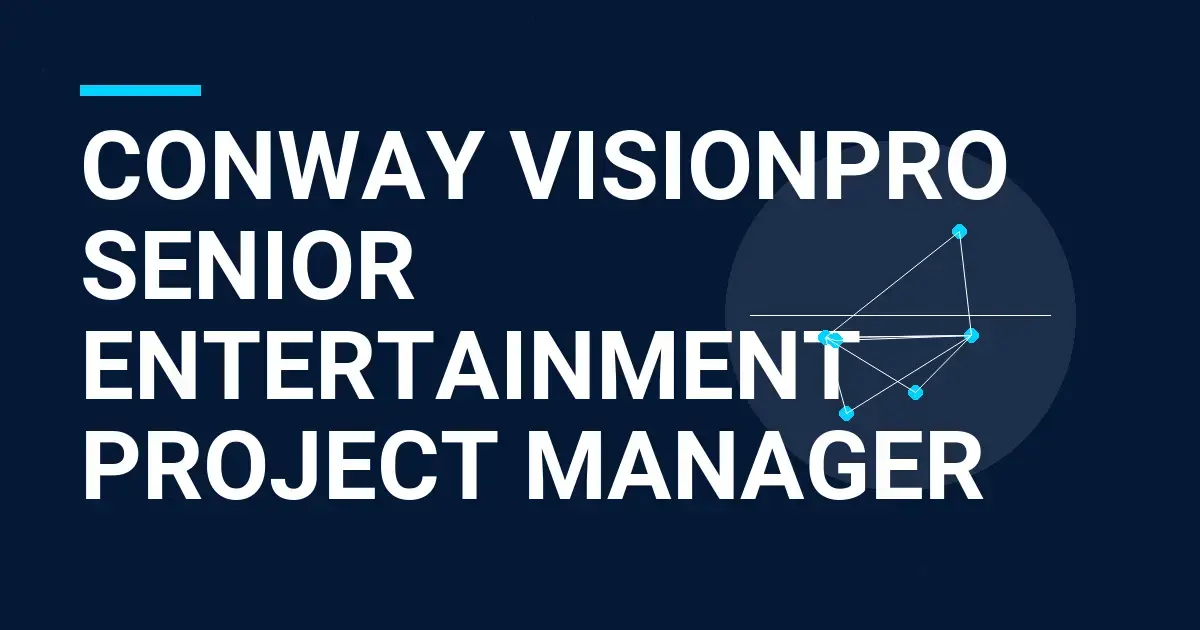 Conway VisionPro Senior Entertainment Project Manager