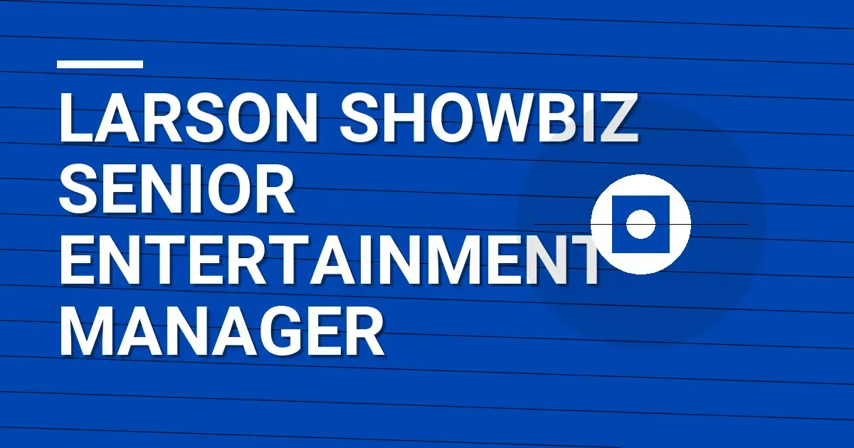 Larson Showbiz Senior Entertainment Manager