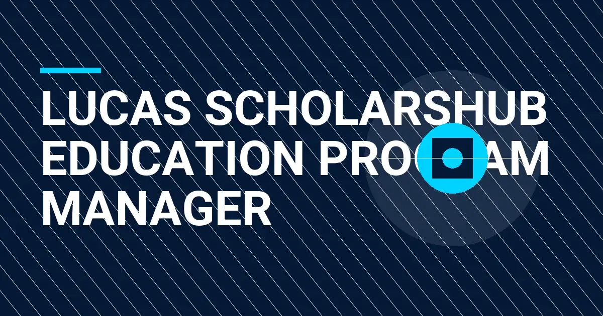 Lucas ScholarsHub Education Program Manager