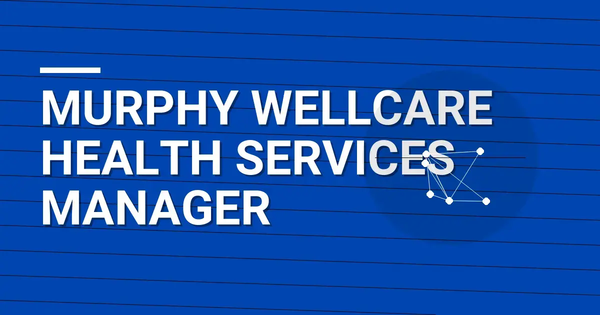 Murphy Wellcare Health Services Manager