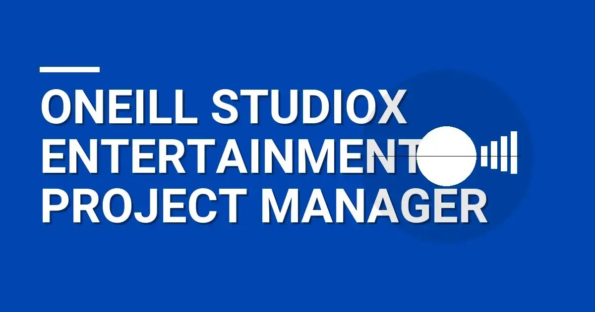 Oneill StudioX Entertainment Project Manager