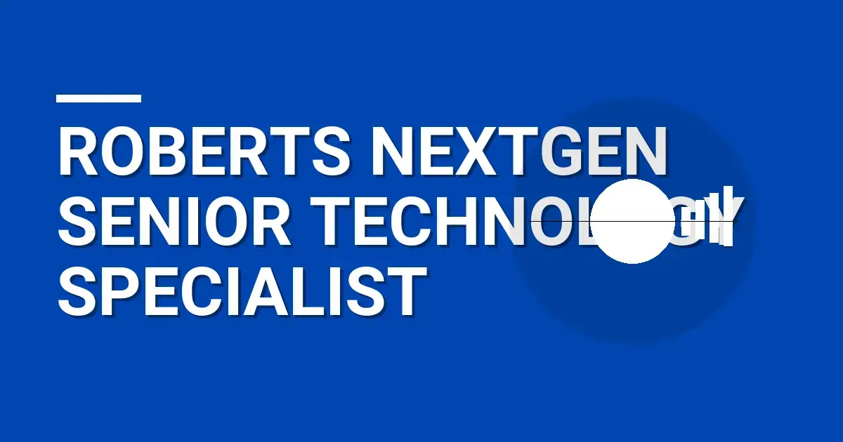 Roberts NextGen Senior Technology Specialist