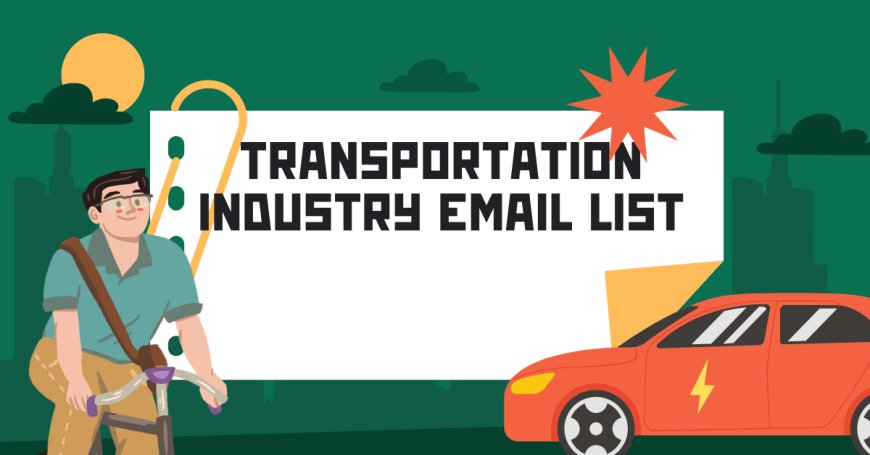 Unlocking Business Opportunities with a Transportation Industry Email List