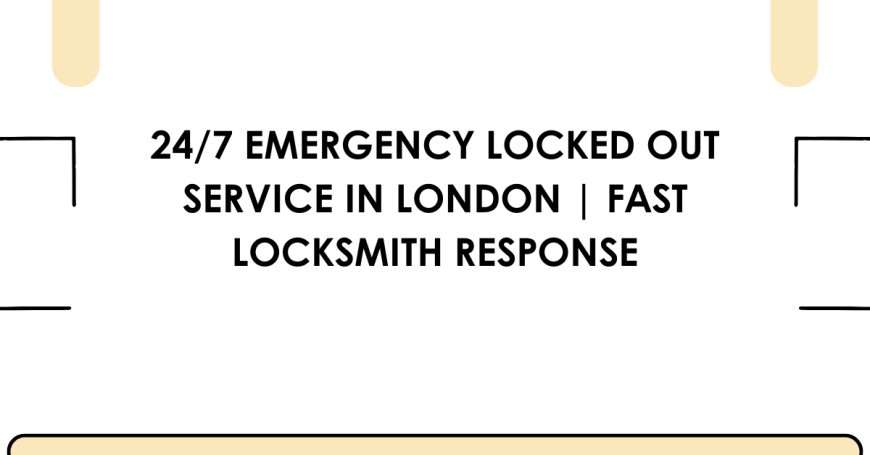 24/7 Emergency Locked Out Service in London | Fast Locksmith Response