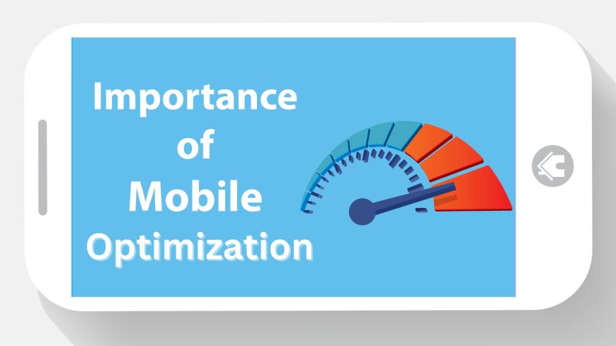 The Importance of Mobile Optimization in 2025: What You Need to Know