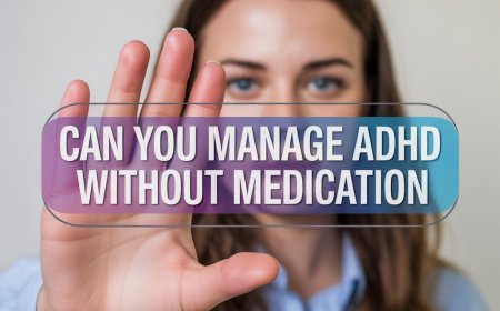Can you manage ADHD without medication? A Complete Guide