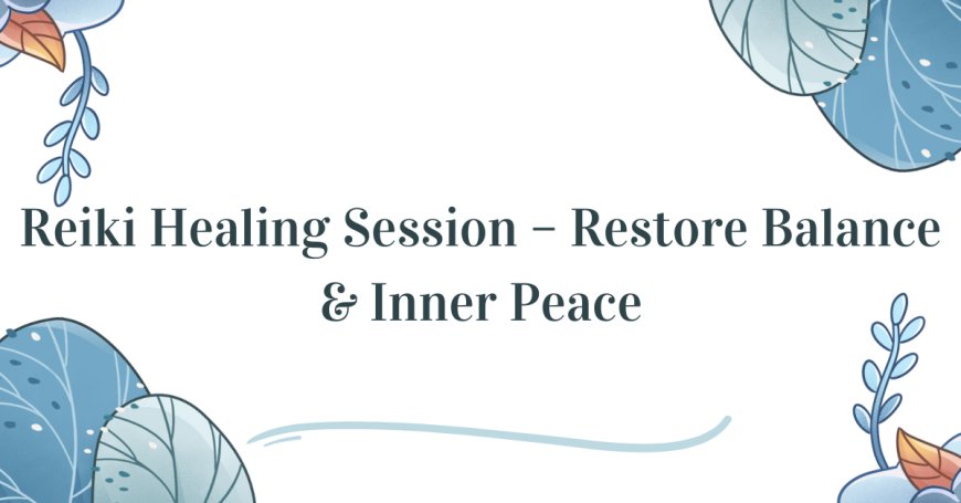 Reiki Healing Session – Restore Balance & Inner Peace