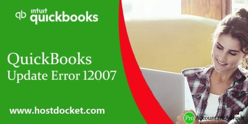 QuickBooks Update Error 12007: Best Methods to Resolve It