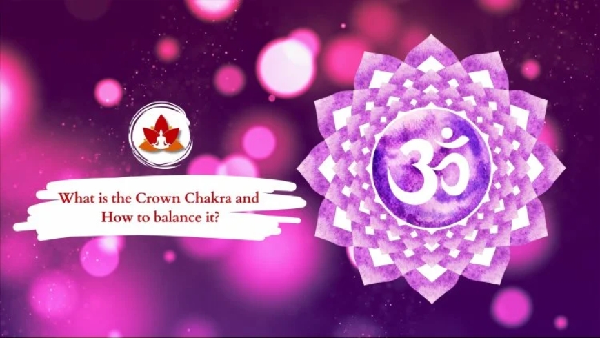 What Is the Crown Chakra? A Guide to Your Spiritual Connection
