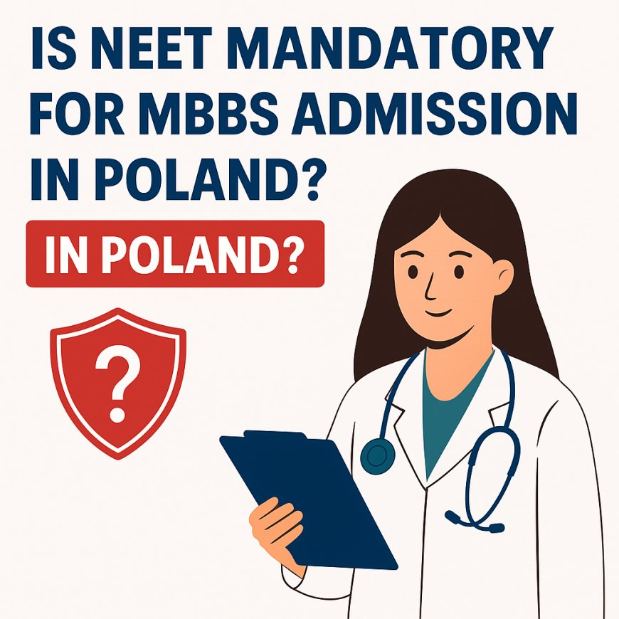 MBBS in Poland for Indian Students: Is NEET Compulsory?