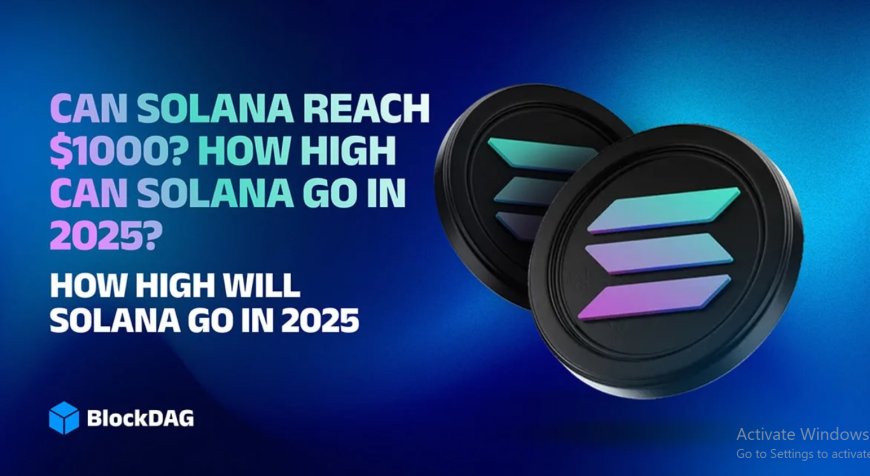 How High Can Solana Go? A Deep Dive into SOL’s $1000 Ambition
