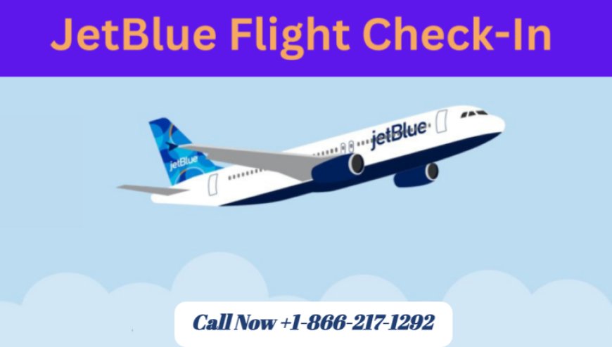 JetBlue Check In Time, Process & Boarding Pass Options