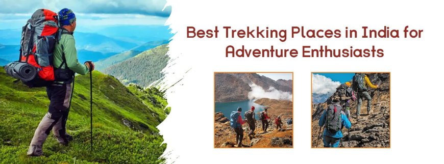 Best Trekking Places in India for Adventure Enthusiasts