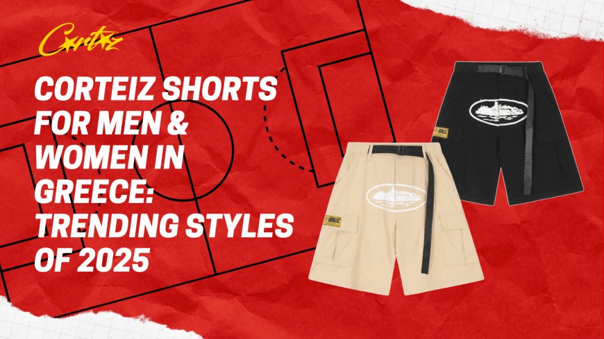 Corteiz Shorts for Men & Women in Greece: Trending Styles of 2025