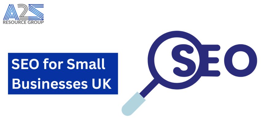 SEO for Small Businesses UK: A Complete Guide by a2zresourcegroup